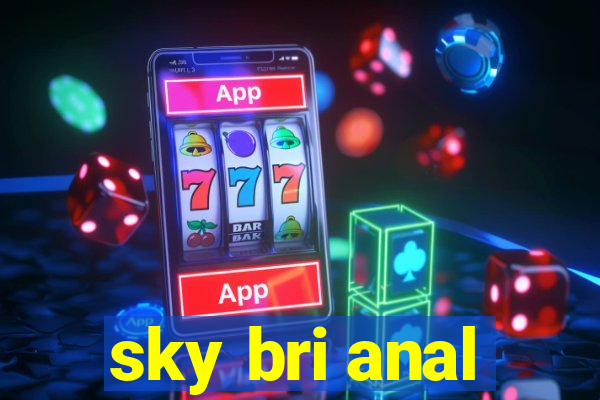 sky bri anal